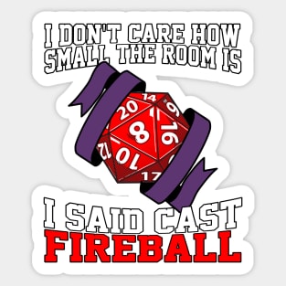 I Don't Care How Small The Room Is, I Said Cast Fireball Sticker